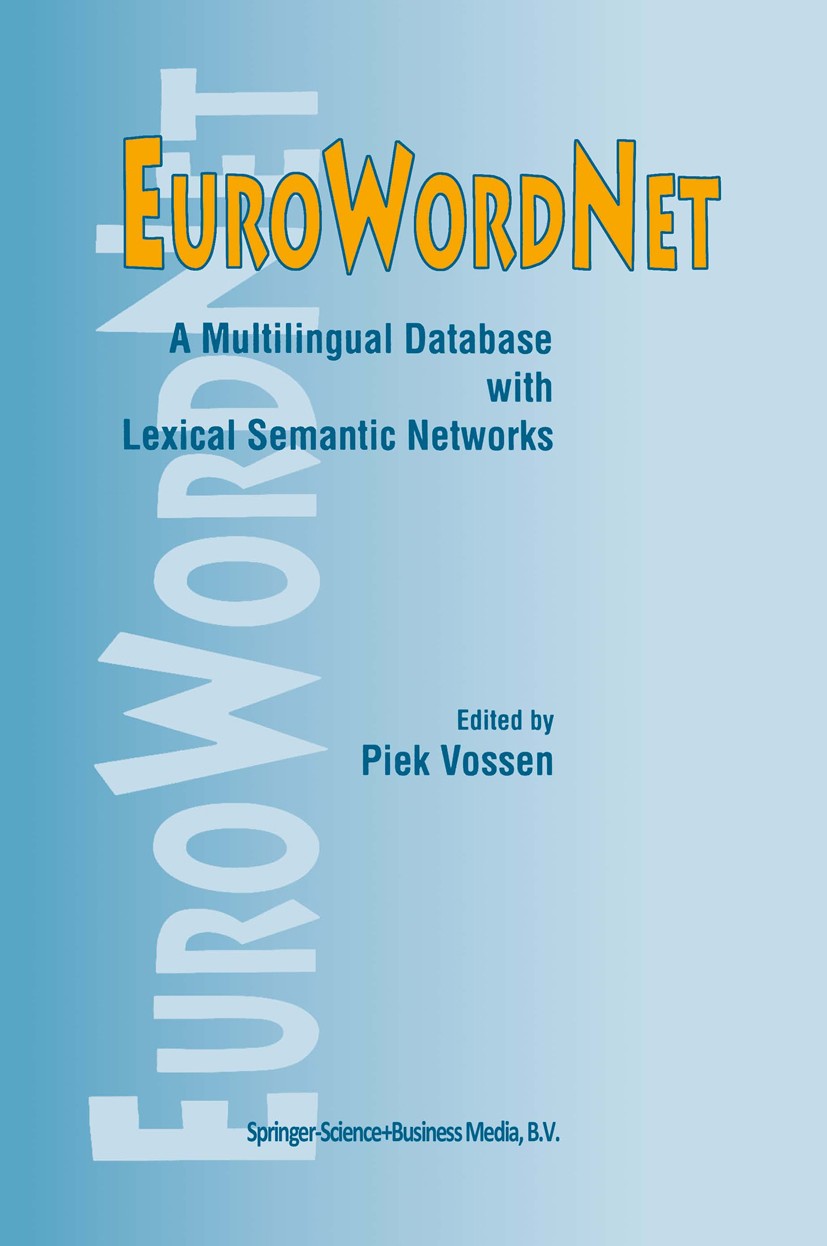 Titlebook: EuroWordNet: A multilingual database with lexical semantic networks; Piek Vossen Book 1998 Springer Science+Business Media Dordrecht 1998 Titlebook: EuroWordNet: A multilingual database with lexical semantic networks; Piek Vossen Book 1998 Springer Science+Business Media Dordrecht 1998