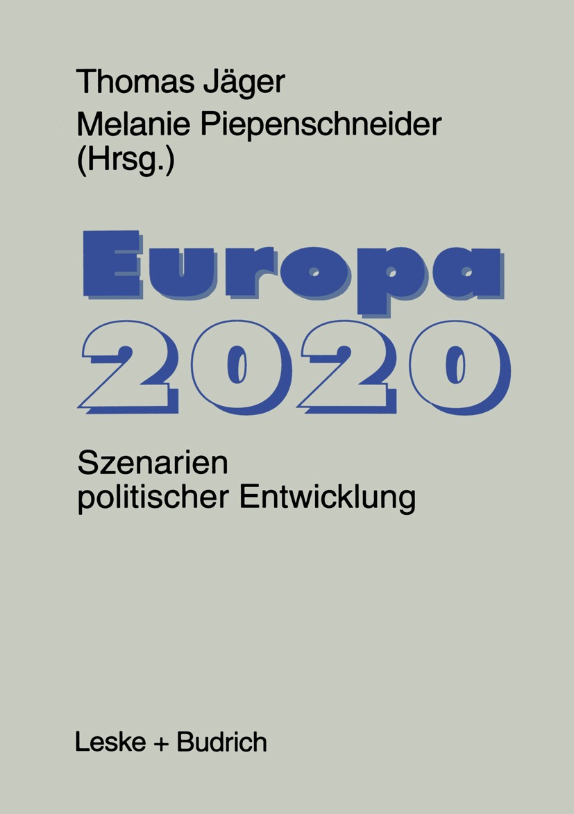Titlebook: Europa 2020; Szenarien politische Thomas Jäger,Melanie Piepenschneider Book 1997 Leske + Budrich, Opladen 1997 Ausbildung.Beziehung.Europäi Titlebook: Europa 2020; Szenarien politische Thomas Jäger,Melanie Piepenschneider Book 1997 Leske + Budrich, Opladen 1997 Ausbildung.Beziehung.Europäi