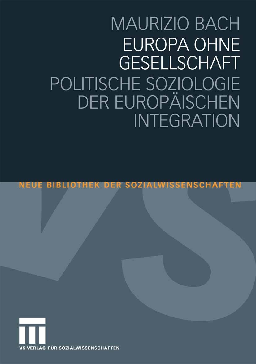 Titlebook: Europa ohne Gesellschaft; Politische Soziologi Maurizio Bach Textbook 20081st edition VS Verlag für Sozialwissenschaften | Springer Fachmed Titlebook: Europa ohne Gesellschaft; Politische Soziologi Maurizio Bach Textbook 20081st edition VS Verlag für Sozialwissenschaften | Springer Fachmed