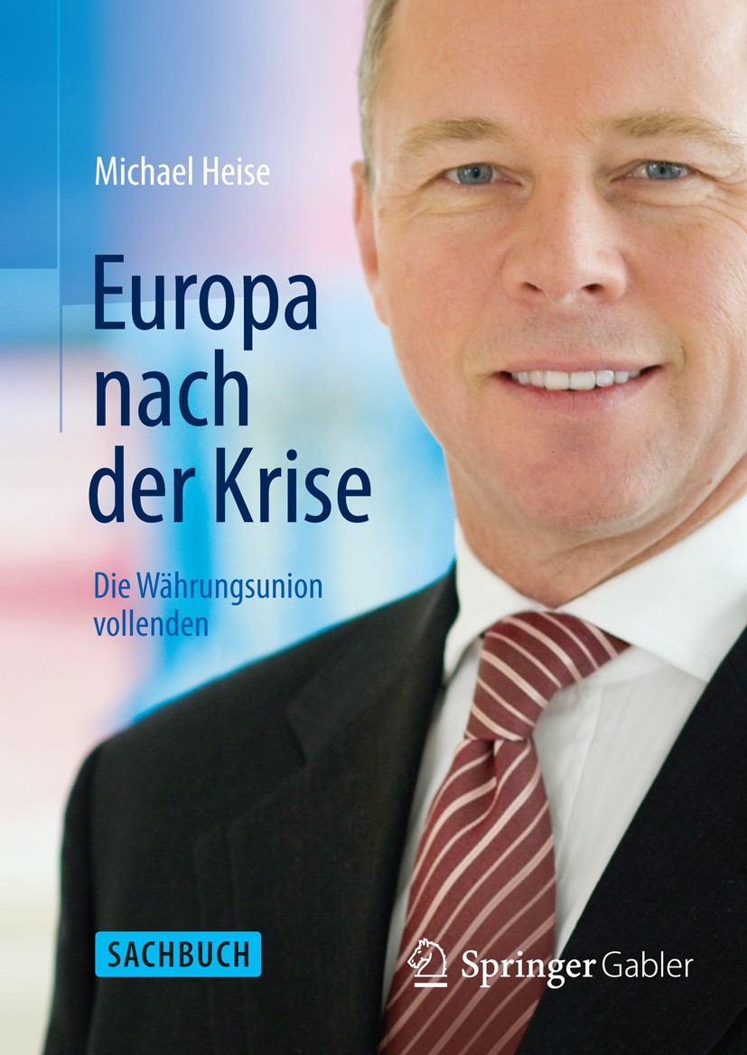 Titlebook: Europa nach der Krise; Die Währungsunion vo Michael Heise Book 2014 Springer-Verlag Berlin Heidelberg 2014 Euro-Raum.Geldpolitik.Volkswirts Titlebook: Europa nach der Krise; Die Währungsunion vo Michael Heise Book 2014 Springer-Verlag Berlin Heidelberg 2014 Euro-Raum.Geldpolitik.Volkswirts
