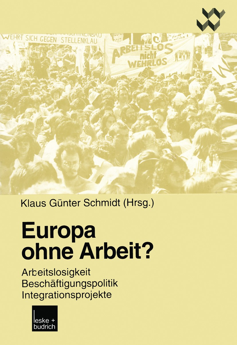 Titlebook: Europa ohne Arbeit?; Arbeitslosigkeit, Be Klaus Günter Schmidt Book 1999 Springer Fachmedien Wiesbaden 1999 Arbeit.Arbeitslosigkeit.Arbeits Titlebook: Europa ohne Arbeit?; Arbeitslosigkeit, Be Klaus Günter Schmidt Book 1999 Springer Fachmedien Wiesbaden 1999 Arbeit.Arbeitslosigkeit.Arbeits