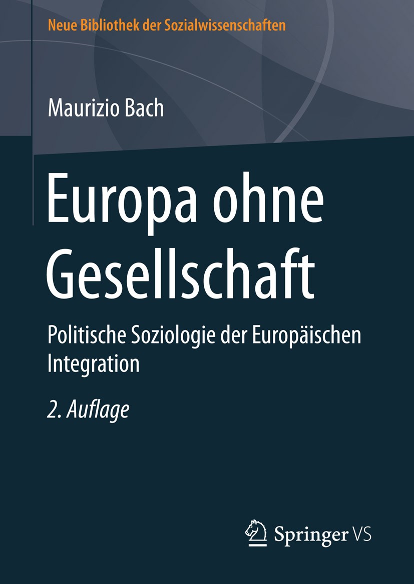 Titlebook: Europa ohne Gesellschaft; Politische Soziologi Maurizio Bach Book 2015Latest edition Springer Fachmedien Wiesbaden 2015 Europa.Gesellschaft Titlebook: Europa ohne Gesellschaft; Politische Soziologi Maurizio Bach Book 2015Latest edition Springer Fachmedien Wiesbaden 2015 Europa.Gesellschaft