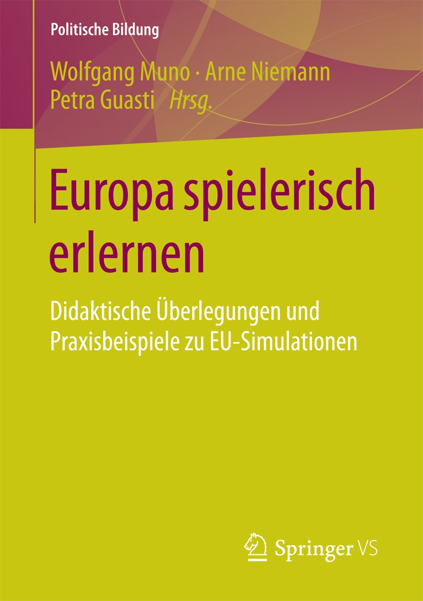 Titlebook: Europa spielerisch erlernen; Didaktische Überlegu Wolfgang Muno,Arne Niemann,Petra Guasti Book 2018 Der/die Herausgeber bzw. der/die Autor( Titlebook: Europa spielerisch erlernen; Didaktische Überlegu Wolfgang Muno,Arne Niemann,Petra Guasti Book 2018 Der/die Herausgeber bzw. der/die Autor(