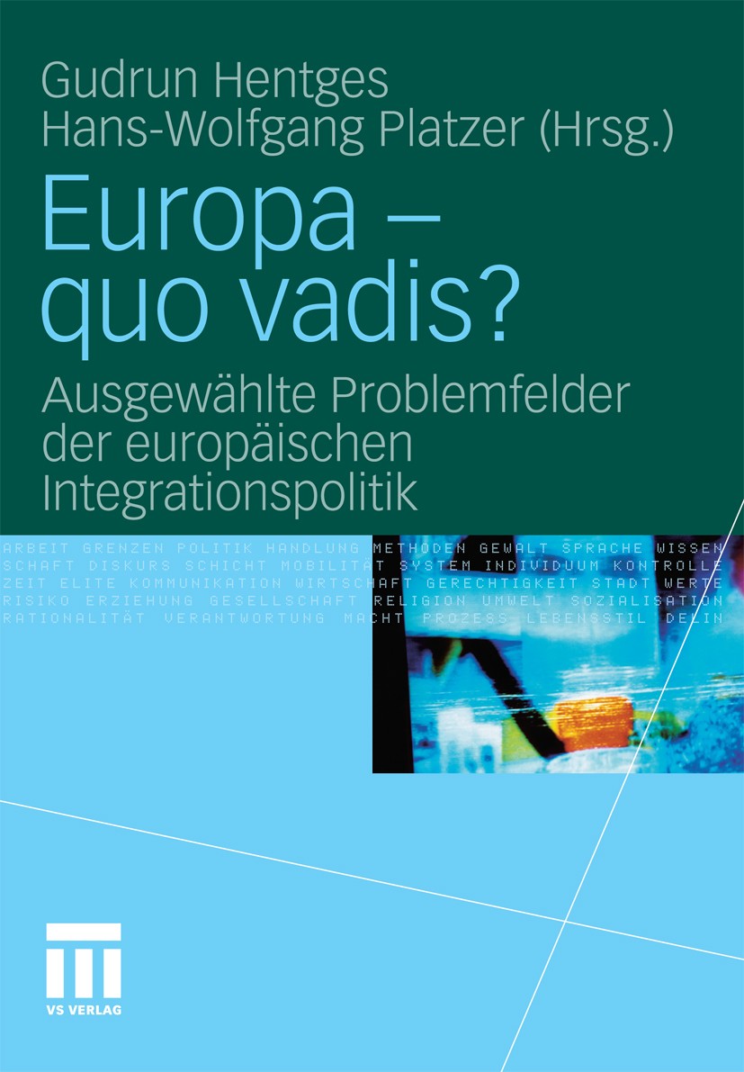 Titlebook: Europa - quo vadis?; Ausgewählte Problemf Gudrun Hentges,Hans-Wolfgang Platzer Book 2011 VS Verlag für Sozialwissenschaften | Springer Fach Titlebook: Europa - quo vadis?; Ausgewählte Problemf Gudrun Hentges,Hans-Wolfgang Platzer Book 2011 VS Verlag für Sozialwissenschaften | Springer Fach