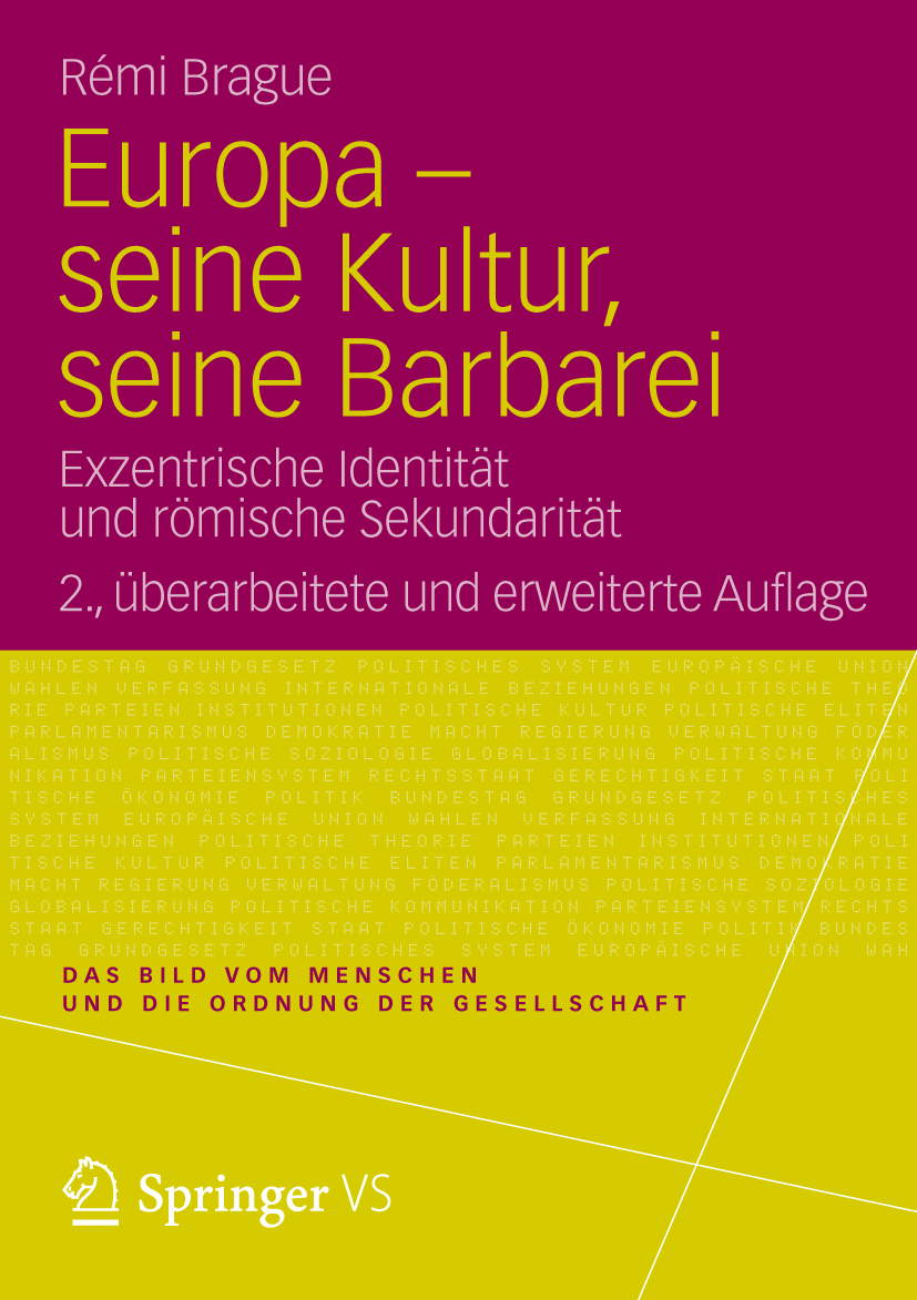 Titlebook: Europa - seine Kultur, seine Barbarei; Exzentrische Identit Rémi Brague Book 2012Latest edition VS Verlag für Sozialwissenschaften | Spring Titlebook: Europa - seine Kultur, seine Barbarei; Exzentrische Identit Rémi Brague Book 2012Latest edition VS Verlag für Sozialwissenschaften | Spring