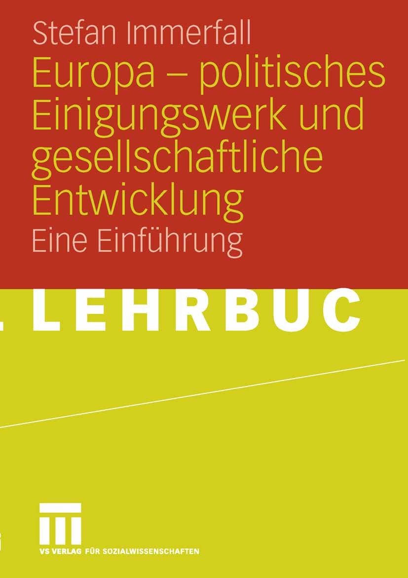 Titlebook: Europa - politisches Einigungswerk und gesellschaftliche Entwicklung; Eine Einführung Stefan Immerfall Textbook 20061st edition VS Verlag f Titlebook: Europa - politisches Einigungswerk und gesellschaftliche Entwicklung; Eine Einführung Stefan Immerfall Textbook 20061st edition VS Verlag f