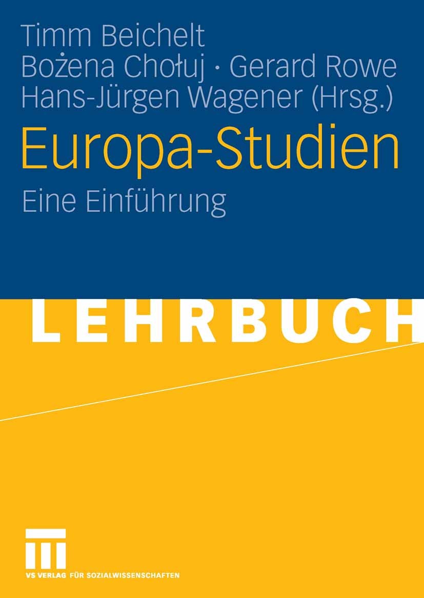 Titlebook: Europa-Studien; Eine Einführung Timm Beichelt,Bożena Chołuj,Hans-Jürgen Wagener Textbook 20061st edition VS Verlag für Sozialwissenschaften Titlebook: Europa-Studien; Eine Einführung Timm Beichelt,Bożena Chołuj,Hans-Jürgen Wagener Textbook 20061st edition VS Verlag für Sozialwissenschaften