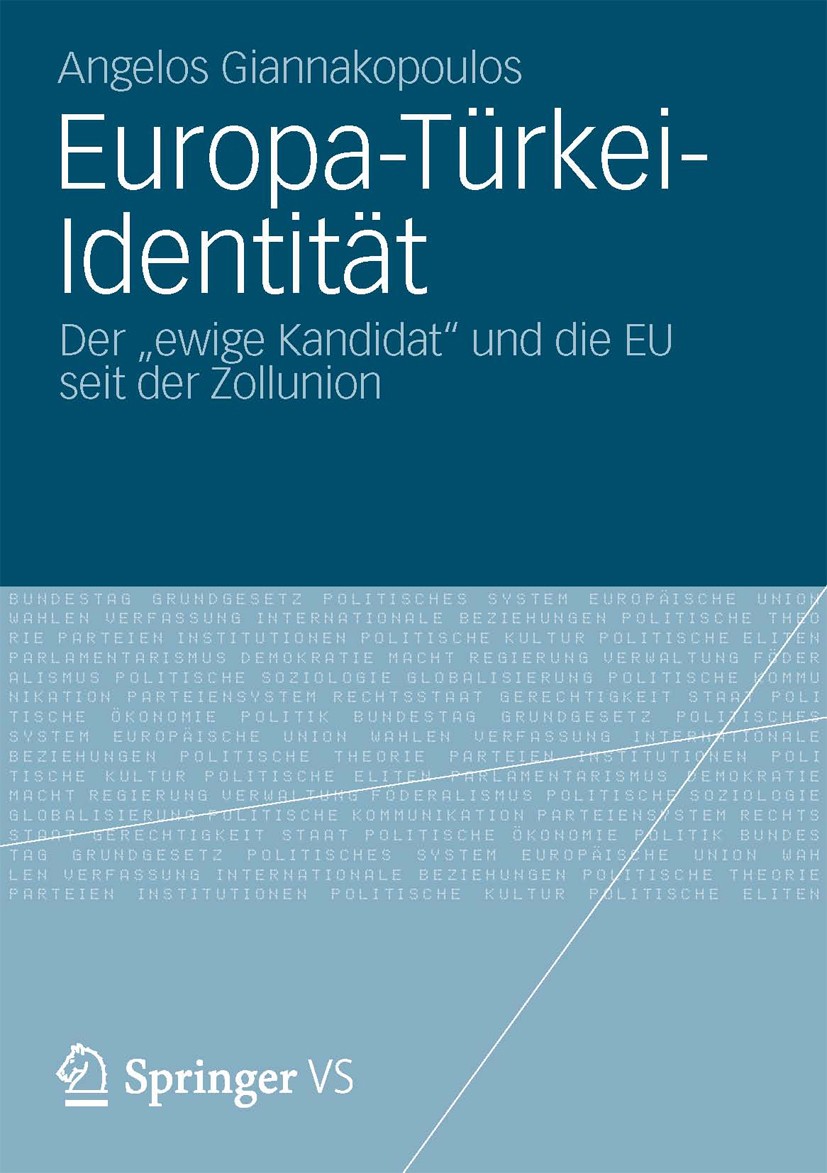 Titlebook: Europa-Türkei-Identität; Der „ewige Kandidat“ Angelos Giannakopoulos Book 2012 Springer Fachmedien Wiesbaden 2012 Beziehung EU-Türkei.Europ Titlebook: Europa-Türkei-Identität; Der „ewige Kandidat“ Angelos Giannakopoulos Book 2012 Springer Fachmedien Wiesbaden 2012 Beziehung EU-Türkei.Europ