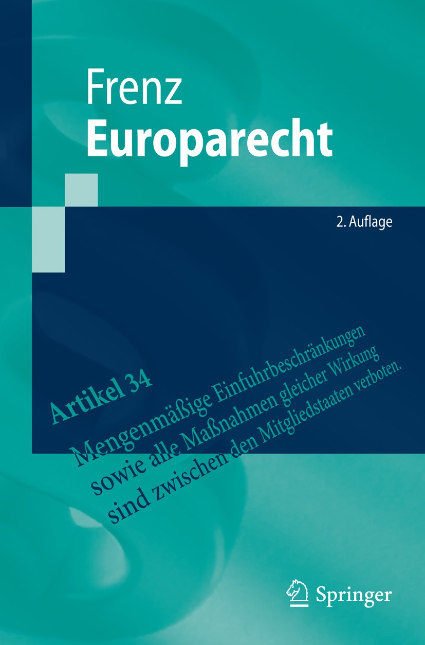 Titlebook: Europarecht; Walter Frenz Textbook 20162nd edition Springer-Verlag Berlin Heidelberg 2016 EU-Kartellrecht.Europarecht.Europäische Grundfre Titlebook: Europarecht; Walter Frenz Textbook 20162nd edition Springer-Verlag Berlin Heidelberg 2016 EU-Kartellrecht.Europarecht.Europäische Grundfre