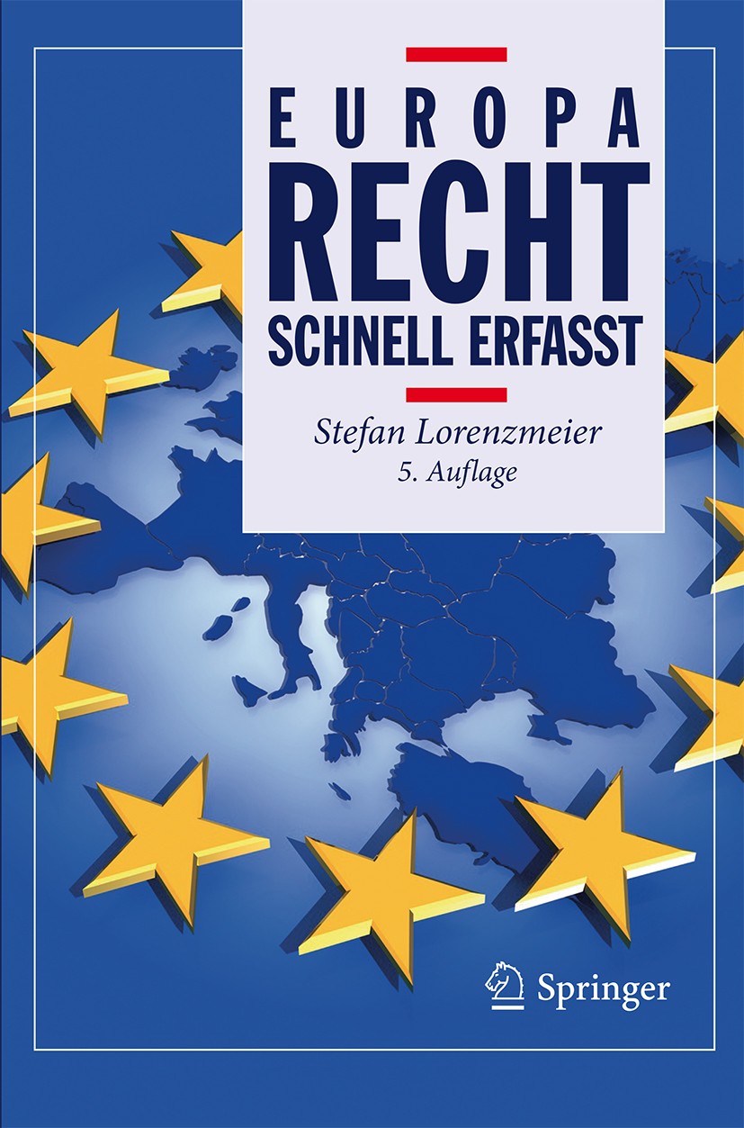 Titlebook: Europarecht - Schnell erfasst; Stefan Lorenzmeier Textbook 2017Latest edition Springer-Verlag Berlin Heidelberg 2017 EMRK.Europarecht.Euro Titlebook: Europarecht - Schnell erfasst; Stefan Lorenzmeier Textbook 2017Latest edition Springer-Verlag Berlin Heidelberg 2017 EMRK.Europarecht.Euro
