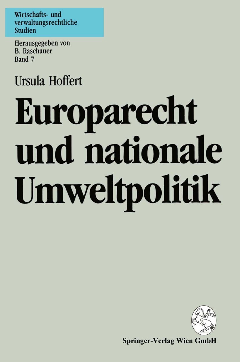 Titlebook: Europarecht und nationale Umweltpolitik; Nationale Abweichung Ursula Hoffert BookLatest edition Springer-Verlag Wien 1993 Europarecht.Gemei Titlebook: Europarecht und nationale Umweltpolitik; Nationale Abweichung Ursula Hoffert BookLatest edition Springer-Verlag Wien 1993 Europarecht.Gemei