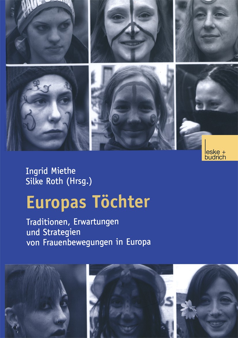 Titlebook: Europas Töchter; Traditionen, Erwartu Ingrid Miethe (Prof. Dr. phil., Professorin in für Book 2003 Springer Fachmedien Wiesbaden 2003 Beitr Titlebook: Europas Töchter; Traditionen, Erwartu Ingrid Miethe (Prof. Dr. phil., Professorin in für Book 2003 Springer Fachmedien Wiesbaden 2003 Beitr