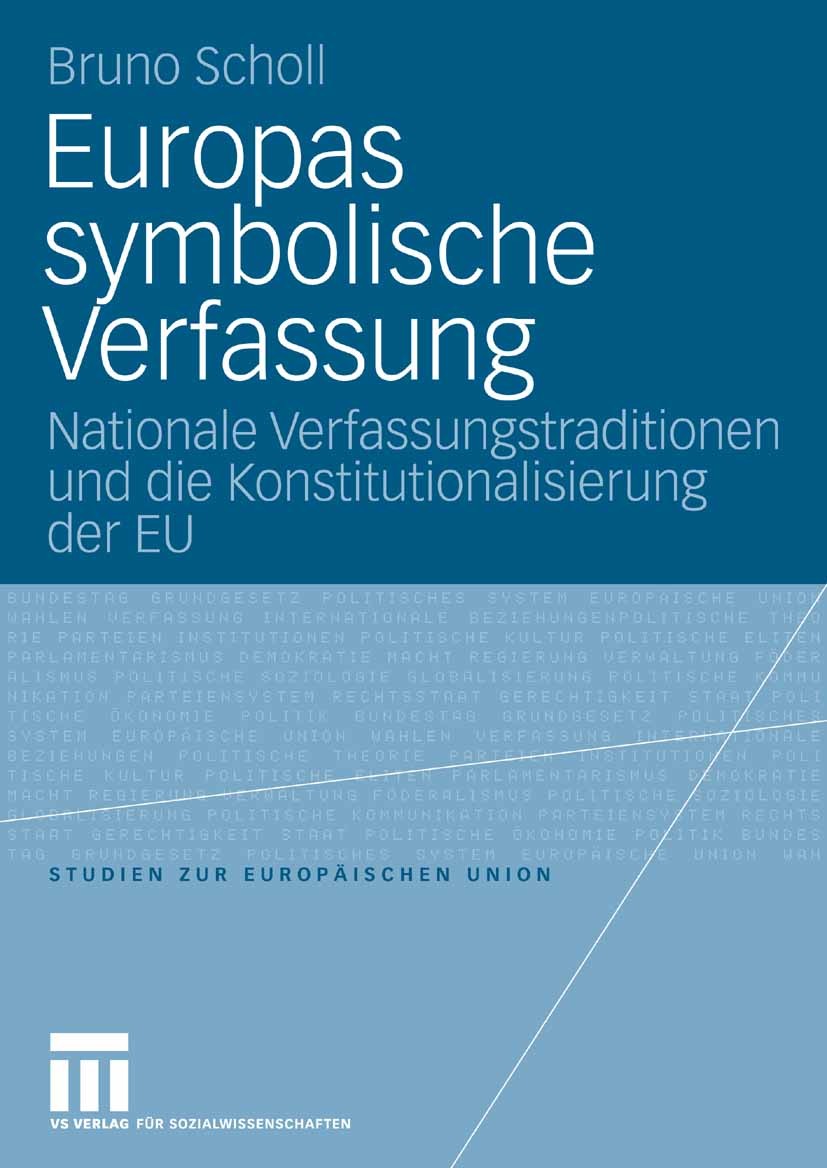 Titlebook: Europas symbolische Verfassung; Nationale Verfassung Bruno Scholl Book 2006 VS Verlag für Sozialwissenschaften | Springer Fachmedien Wiesba Titlebook: Europas symbolische Verfassung; Nationale Verfassung Bruno Scholl Book 2006 VS Verlag für Sozialwissenschaften | Springer Fachmedien Wiesba