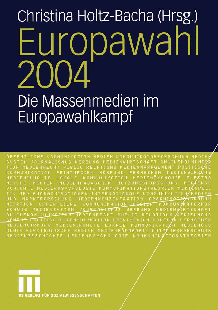 Titlebook: Europawahl 2004; Die Massenmedien im Christina Holtz-Bacha Book 2005 VS Verlag für Sozialwissenschaften/GWV Fachverlage GmbH, Wiesbaden 20 Titlebook: Europawahl 2004; Die Massenmedien im Christina Holtz-Bacha Book 2005 VS Verlag für Sozialwissenschaften/GWV Fachverlage GmbH, Wiesbaden 20