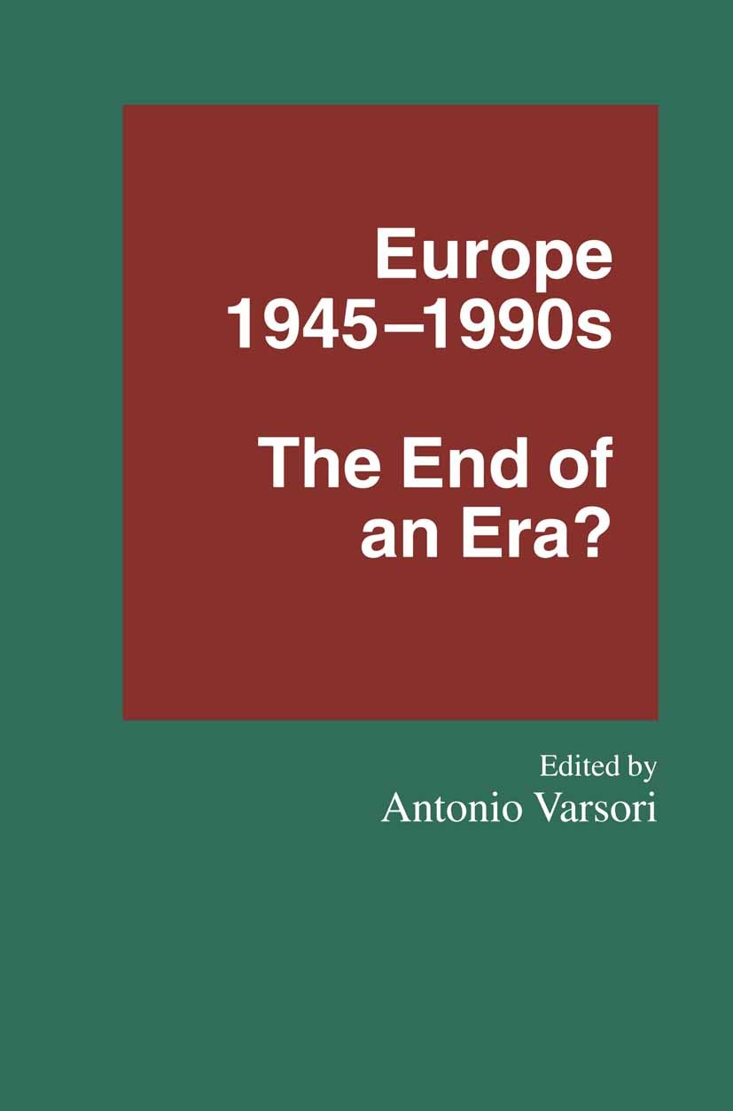 Titlebook: Europe 1945–1990s; The End of an Era? Antonio Varsori (Associate Professor of History of Book 1995 Palgrave Macmillan, a division of Macmil Titlebook: Europe 1945–1990s; The End of an Era? Antonio Varsori (Associate Professor of History of Book 1995 Palgrave Macmillan, a division of Macmil