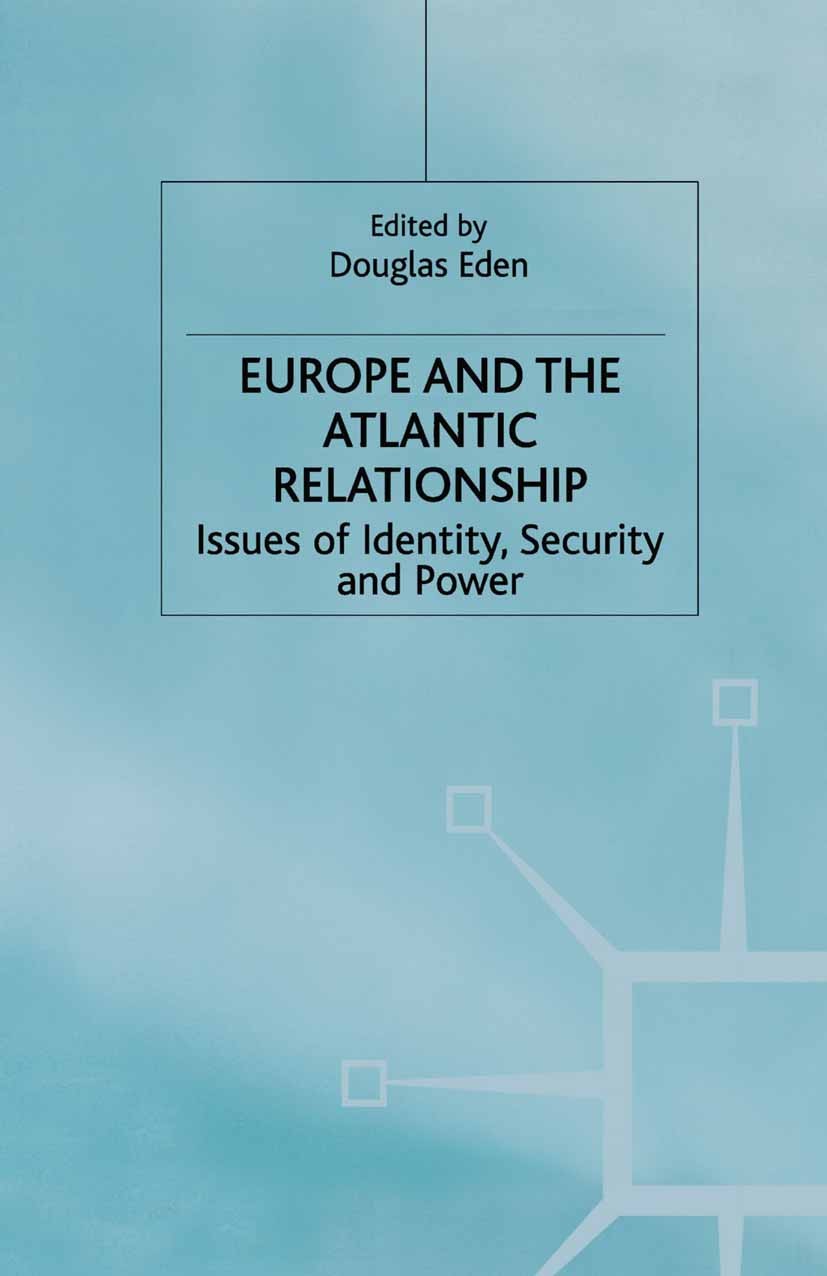 Titlebook: Europe and the Atlantic Relationship; Issues of Identity, Douglas Eden (Head) Book 2000 Palgrave Macmillan, a division of Macmillan Publis Titlebook: Europe and the Atlantic Relationship; Issues of Identity, Douglas Eden (Head) Book 2000 Palgrave Macmillan, a division of Macmillan Publis