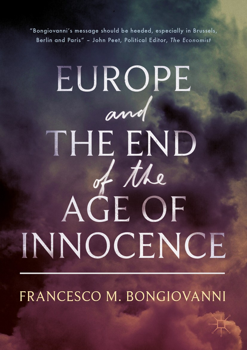 Titlebook: Europe and the End of the Age of Innocence; Francesco M. Bongiovanni Book 2018 The Editor(s) (if applicable) and The Author(s) 2018 Europe Titlebook: Europe and the End of the Age of Innocence; Francesco M. Bongiovanni Book 2018 The Editor(s) (if applicable) and The Author(s) 2018 Europe