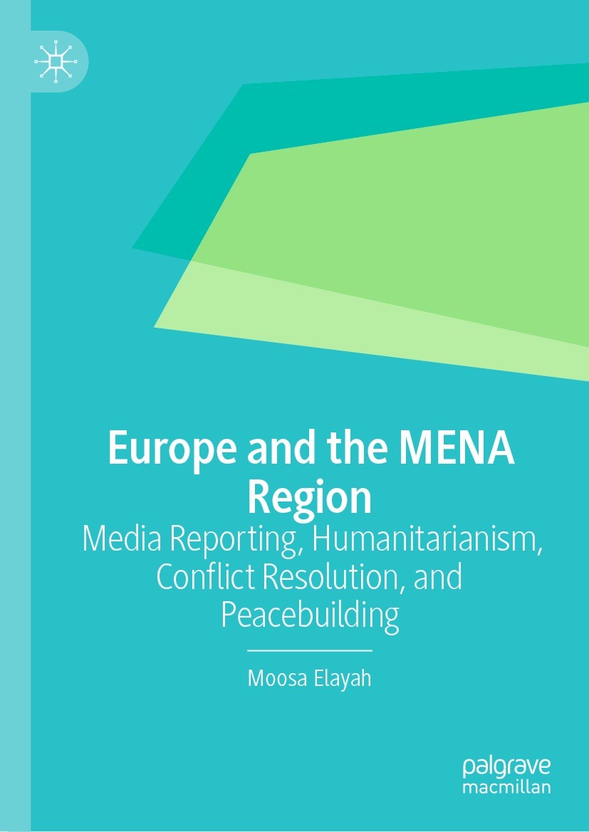 Titlebook: Europe and the MENA Region; Media Reporting, Hum Moosa Elayah Book 2022 The Editor(s) (if applicable) and The Author(s), under exclusive li Titlebook: Europe and the MENA Region; Media Reporting, Hum Moosa Elayah Book 2022 The Editor(s) (if applicable) and The Author(s), under exclusive li