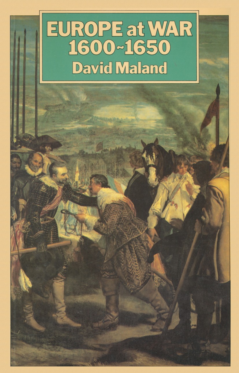 Titlebook: Europe at War, 1600-50; David Maland Textbook 1980Latest edition Macmillan Publishers Limited 1980 Europe.history.modern history.war Titlebook: Europe at War, 1600-50; David Maland Textbook 1980Latest edition Macmillan Publishers Limited 1980 Europe.history.modern history.war