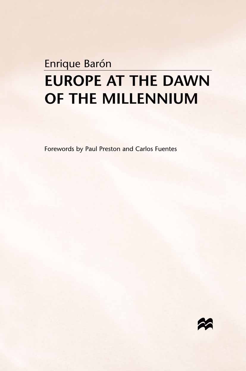 Titlebook: Europe at the Dawn of the Millennium; Enrique Barón Book 1997 Palgrave Macmillan, a division of Macmillan Publishers Limited 1997 Europe.E Titlebook: Europe at the Dawn of the Millennium; Enrique Barón Book 1997 Palgrave Macmillan, a division of Macmillan Publishers Limited 1997 Europe.E
