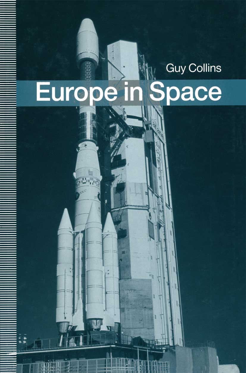 Titlebook: Europe in Space; Guy Collins Book 1990 Guy Collins 1990 comet.development.earth.Planet.remote sensing.telecommunications Titlebook: Europe in Space; Guy Collins Book 1990 Guy Collins 1990 comet.development.earth.Planet.remote sensing.telecommunications