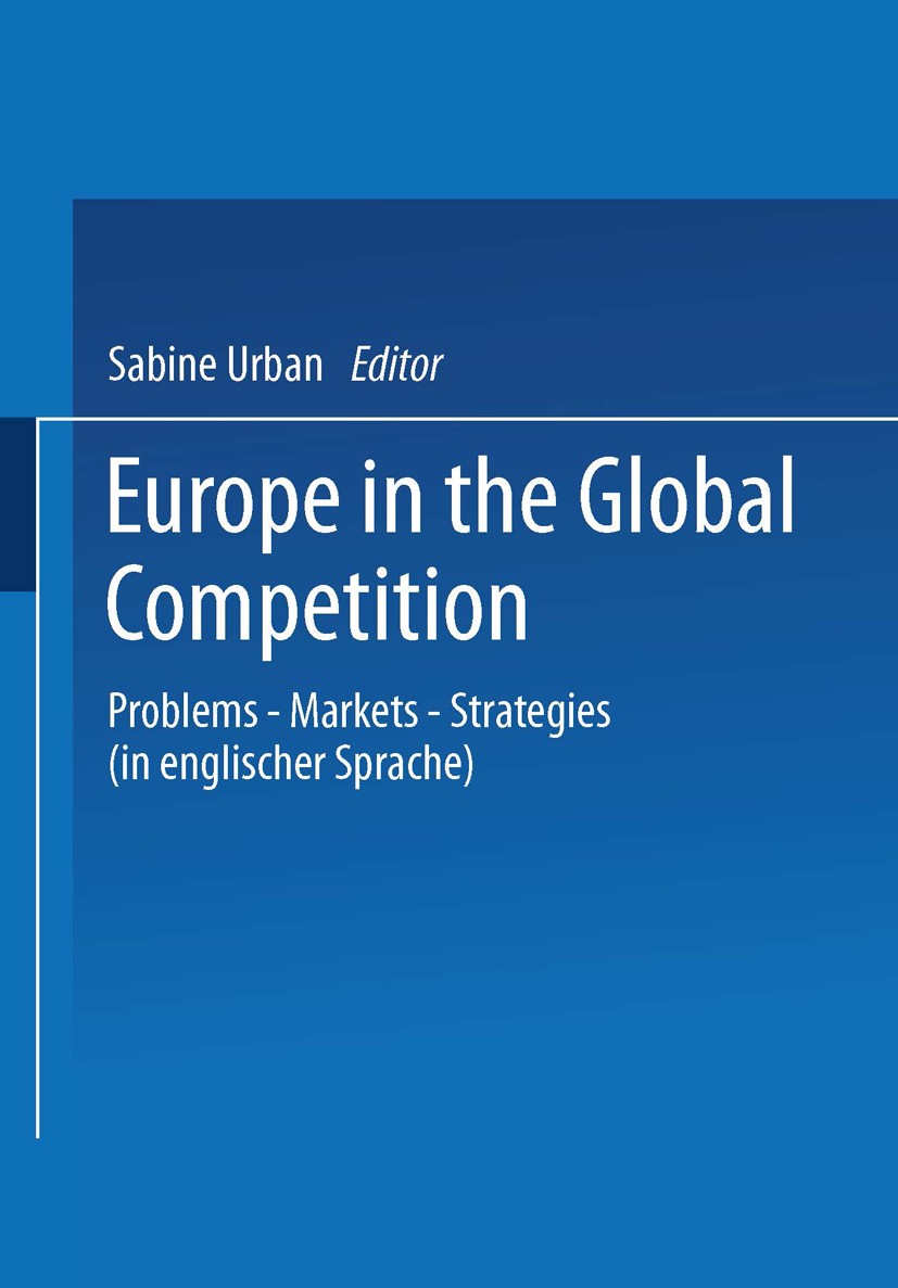 Titlebook: Europe in the Global Competition; Problems — Markets — Sabine Urban Book 1997 Springer Fachmedien Wiesbaden 1997 European Union (EU).Export Titlebook: Europe in the Global Competition; Problems — Markets — Sabine Urban Book 1997 Springer Fachmedien Wiesbaden 1997 European Union (EU).Export