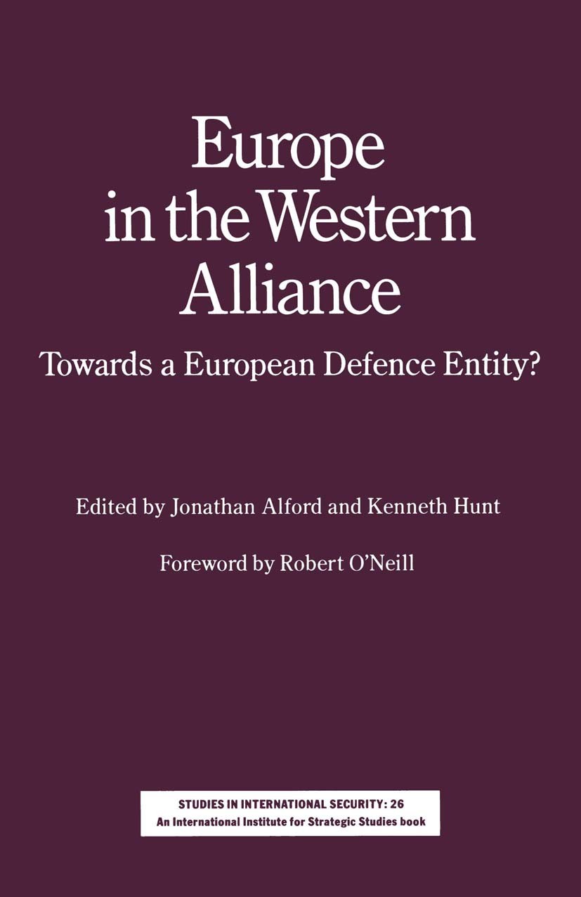 Titlebook: Europe in the Western Alliance; Jonathan Alford (late Deputy Director, IISS),Kenne Book 1988 Palgrave Macmillan, a division of Macmillan P Titlebook: Europe in the Western Alliance; Jonathan Alford (late Deputy Director, IISS),Kenne Book 1988 Palgrave Macmillan, a division of Macmillan P