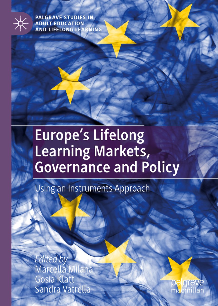 Titlebook: Europe‘s Lifelong Learning Markets, Governance and Policy; Using an Instruments Marcella Milana,Gosia Klatt,Sandra Vatrella Book 2020 The E Titlebook: Europe‘s Lifelong Learning Markets, Governance and Policy; Using an Instruments Marcella Milana,Gosia Klatt,Sandra Vatrella Book 2020 The E