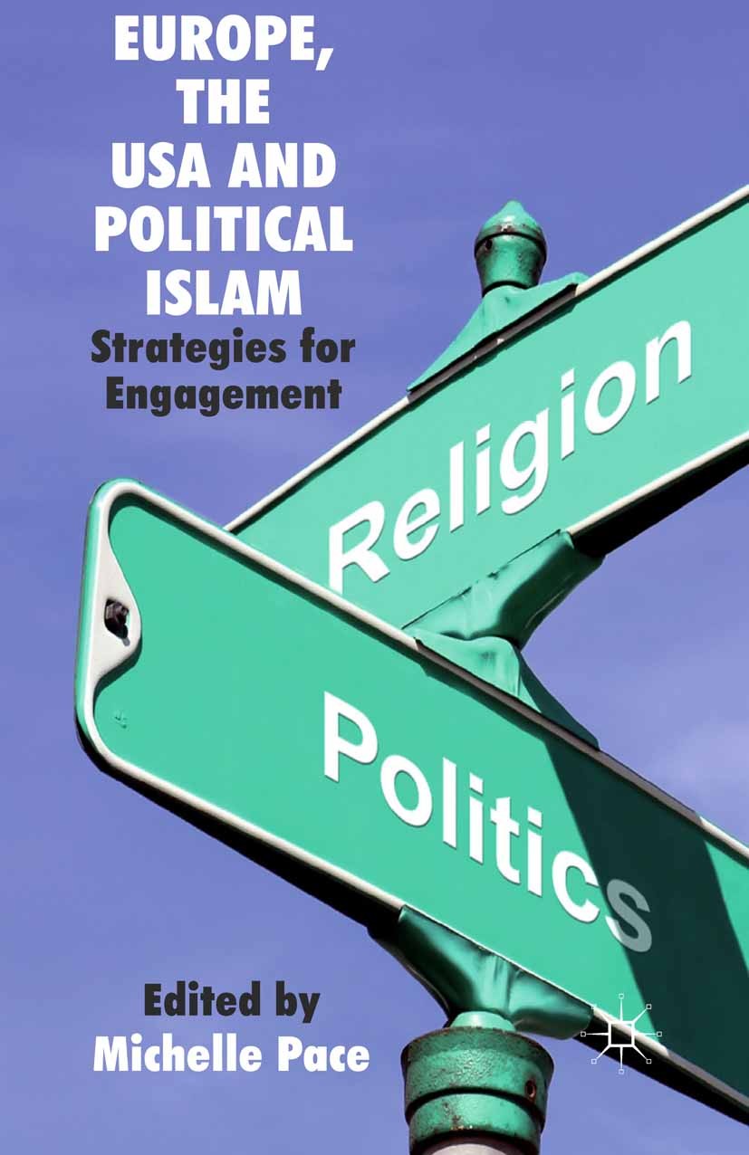 Titlebook: Europe, the USA and Political Islam; Strategies for Engag Michelle Pace (Senior Lecturer) Book 2011 Palgrave Macmillan, a division of Macmi Titlebook: Europe, the USA and Political Islam; Strategies for Engag Michelle Pace (Senior Lecturer) Book 2011 Palgrave Macmillan, a division of Macmi