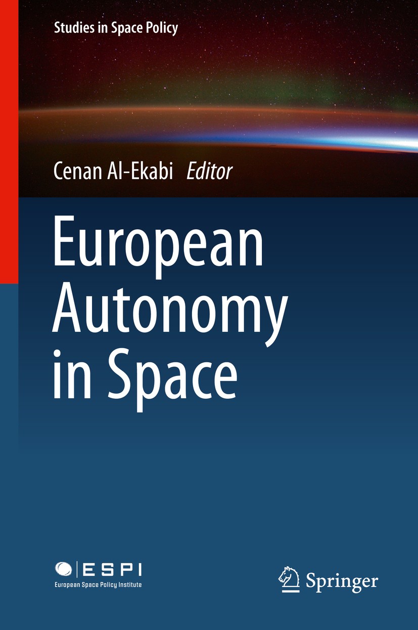 Titlebook: European Autonomy in Space; Cenan Al-Ekabi Book 2015 Springer International Publishing Switzerland 2015 Autonomy in Space.European Autonom Titlebook: European Autonomy in Space; Cenan Al-Ekabi Book 2015 Springer International Publishing Switzerland 2015 Autonomy in Space.European Autonom
