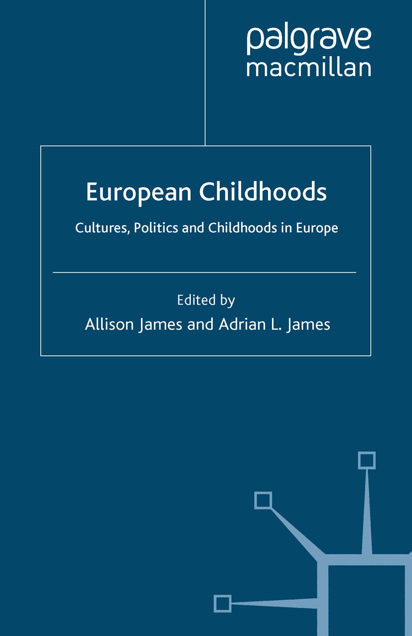 Titlebook: European Childhoods; Cultures, Politics a Allison James,Adrian L. James Book 2008 Palgrave Macmillan, a division of Macmillan Publishers Li Titlebook: European Childhoods; Cultures, Politics a Allison James,Adrian L. James Book 2008 Palgrave Macmillan, a division of Macmillan Publishers Li