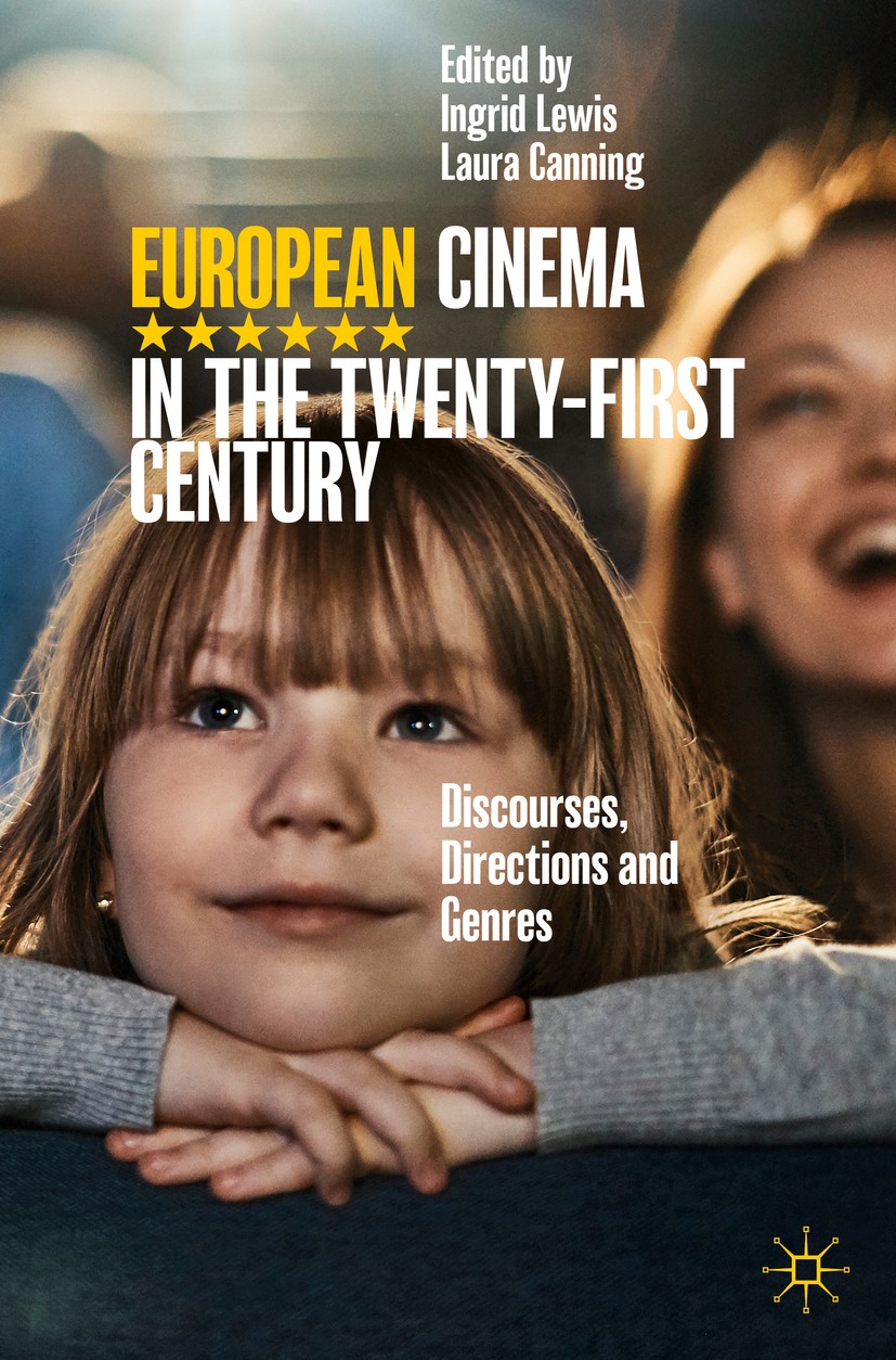 Titlebook: European Cinema in the Twenty-First Century; Discourses, Directio Ingrid Lewis,Laura Canning Textbook 2020 The Editor(s) (if applicable) an Titlebook: European Cinema in the Twenty-First Century; Discourses, Directio Ingrid Lewis,Laura Canning Textbook 2020 The Editor(s) (if applicable) an