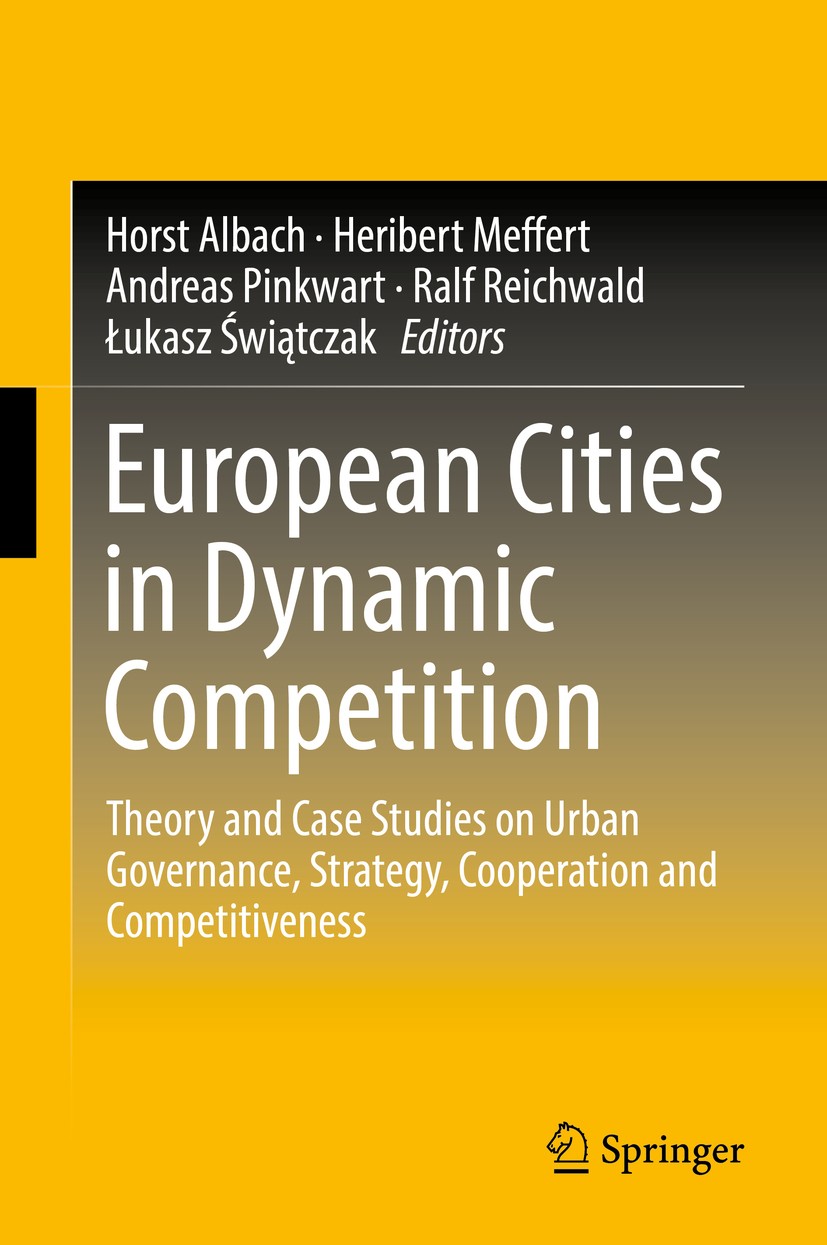Titlebook: European Cities in Dynamic Competition; Theory and Case Stud Horst Albach,Heribert Meffert,Łukasz Świątczak Book 2018 Springer-Verlag GmbH Titlebook: European Cities in Dynamic Competition; Theory and Case Stud Horst Albach,Heribert Meffert,Łukasz Świątczak Book 2018 Springer-Verlag GmbH
