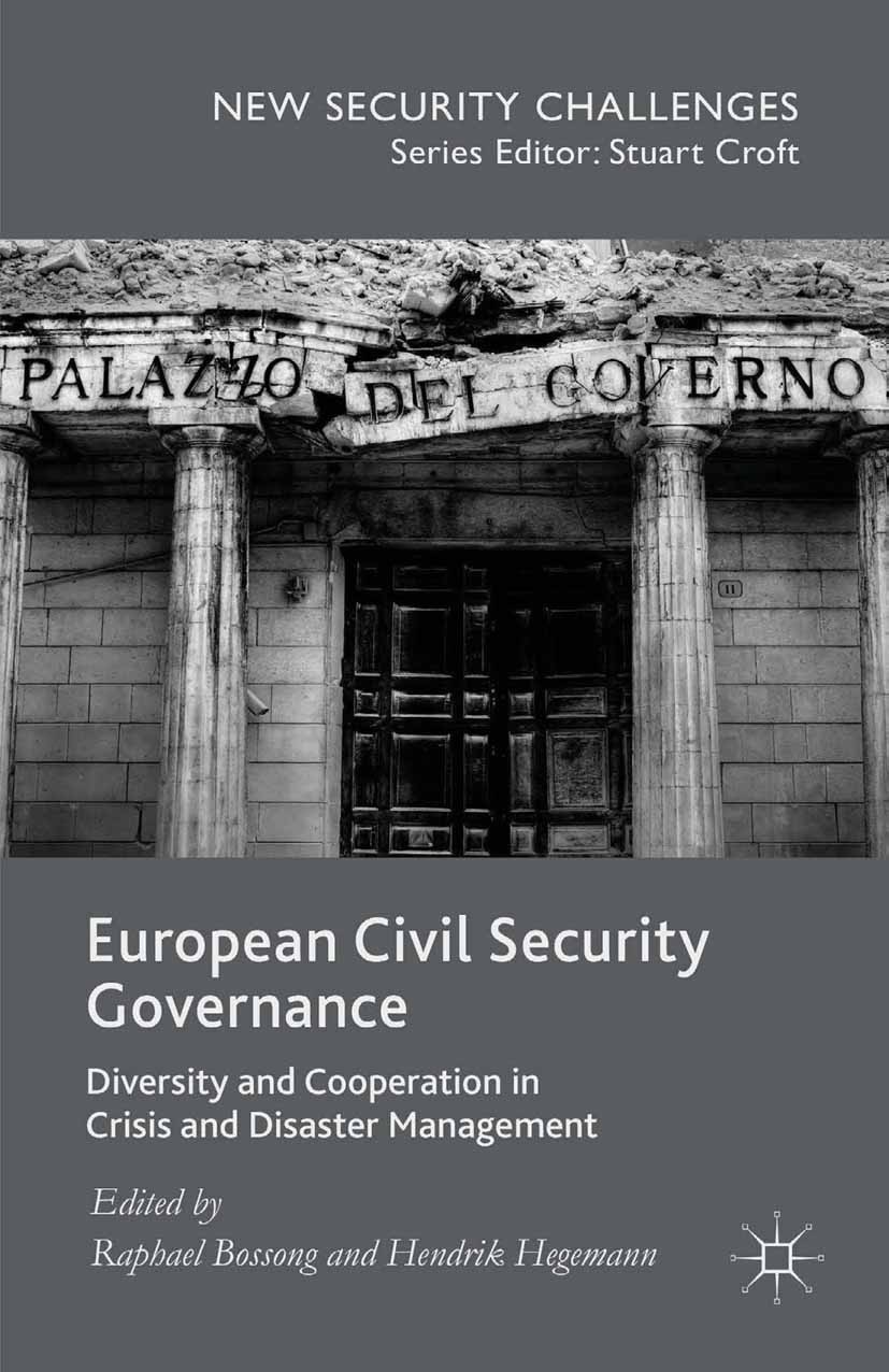 Titlebook: European Civil Security Governance; Diversity and Cooper Raphael Bossong,Hendrik Hegemann Book 2015 The Editor(s) (if applicable) and The A Titlebook: European Civil Security Governance; Diversity and Cooper Raphael Bossong,Hendrik Hegemann Book 2015 The Editor(s) (if applicable) and The A