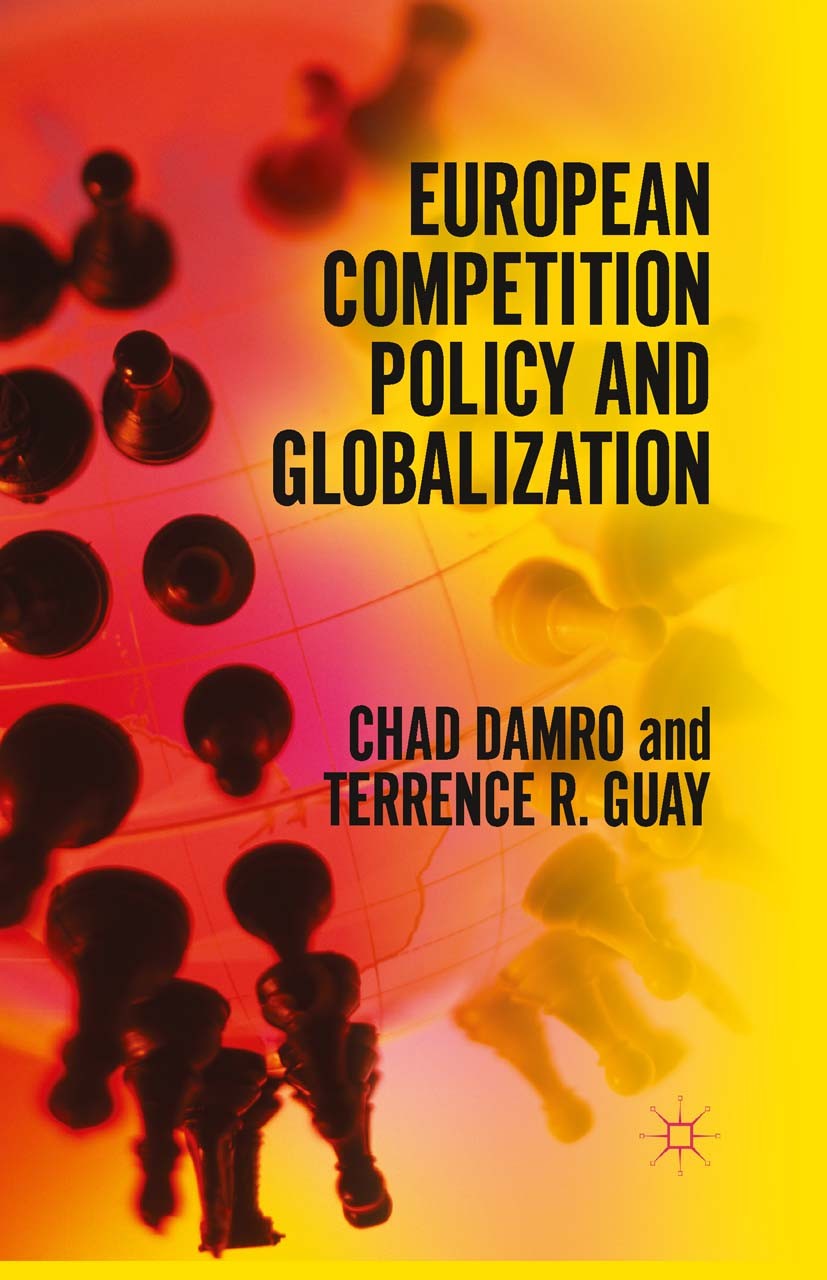 Titlebook: European Competition Policy and Globalization; Chad Damro,Terrence R. Guay Book 2016 The Editor(s) (if applicable) and The Author(s) 2016 Titlebook: European Competition Policy and Globalization; Chad Damro,Terrence R. Guay Book 2016 The Editor(s) (if applicable) and The Author(s) 2016