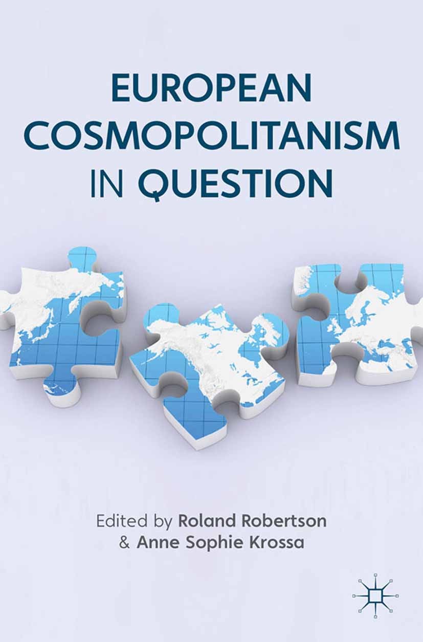 Titlebook: European Cosmopolitanism in Question; Roland Robertson,Anne Sophie Krossa Book 2012 Palgrave Macmillan, a division of Macmillan Publishers Titlebook: European Cosmopolitanism in Question; Roland Robertson,Anne Sophie Krossa Book 2012 Palgrave Macmillan, a division of Macmillan Publishers