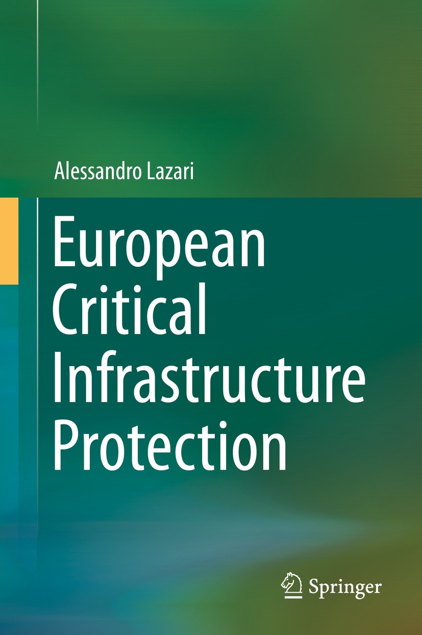 Titlebook: European Critical Infrastructure Protection; Alessandro Lazari Book 2014 Springer International Publishing Switzerland 2014 Critical infra Titlebook: European Critical Infrastructure Protection; Alessandro Lazari Book 2014 Springer International Publishing Switzerland 2014 Critical infra
