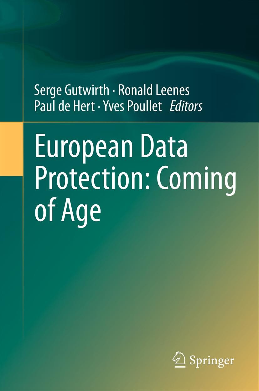Titlebook: European Data Protection: Coming of Age; Serge Gutwirth,Ronald Leenes,Yves Poullet Book 2013 Springer Science+Business Media Dordrecht 201 Titlebook: European Data Protection: Coming of Age; Serge Gutwirth,Ronald Leenes,Yves Poullet Book 2013 Springer Science+Business Media Dordrecht 201