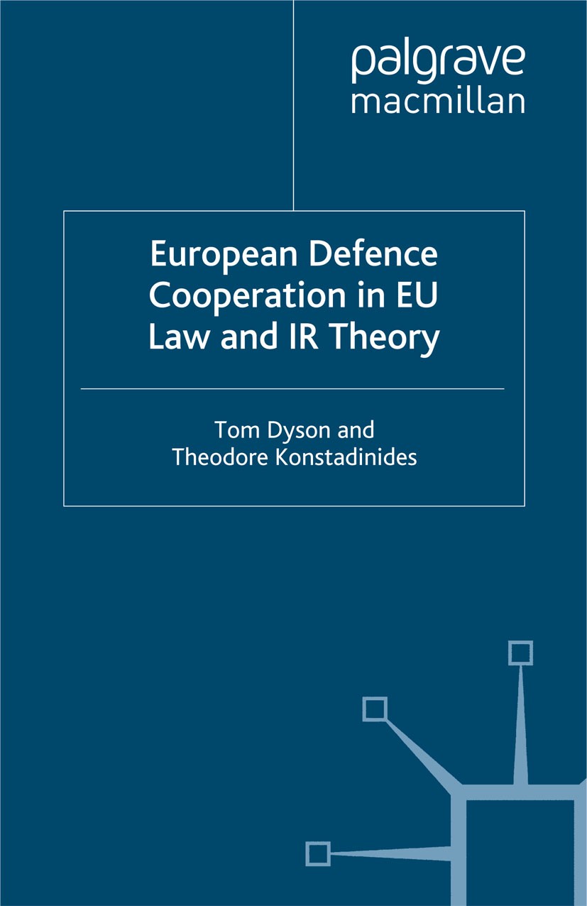 Titlebook: European Defence Cooperation in EU Law and IR Theory; Tom Dyson,Theodore Konstadinides Book 2013 Palgrave Macmillan, a division of Macmill Titlebook: European Defence Cooperation in EU Law and IR Theory; Tom Dyson,Theodore Konstadinides Book 2013 Palgrave Macmillan, a division of Macmill