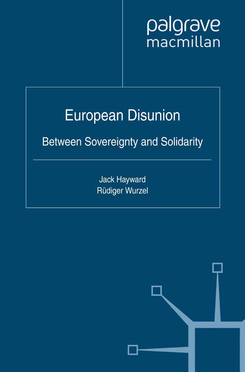 Titlebook: European Disunion; Between Sovereignty Jack Hayward (Research Professor of Politics),Rüdi Book 2012 Palgrave Macmillan, a division of Macm Titlebook: European Disunion; Between Sovereignty Jack Hayward (Research Professor of Politics),Rüdi Book 2012 Palgrave Macmillan, a division of Macm