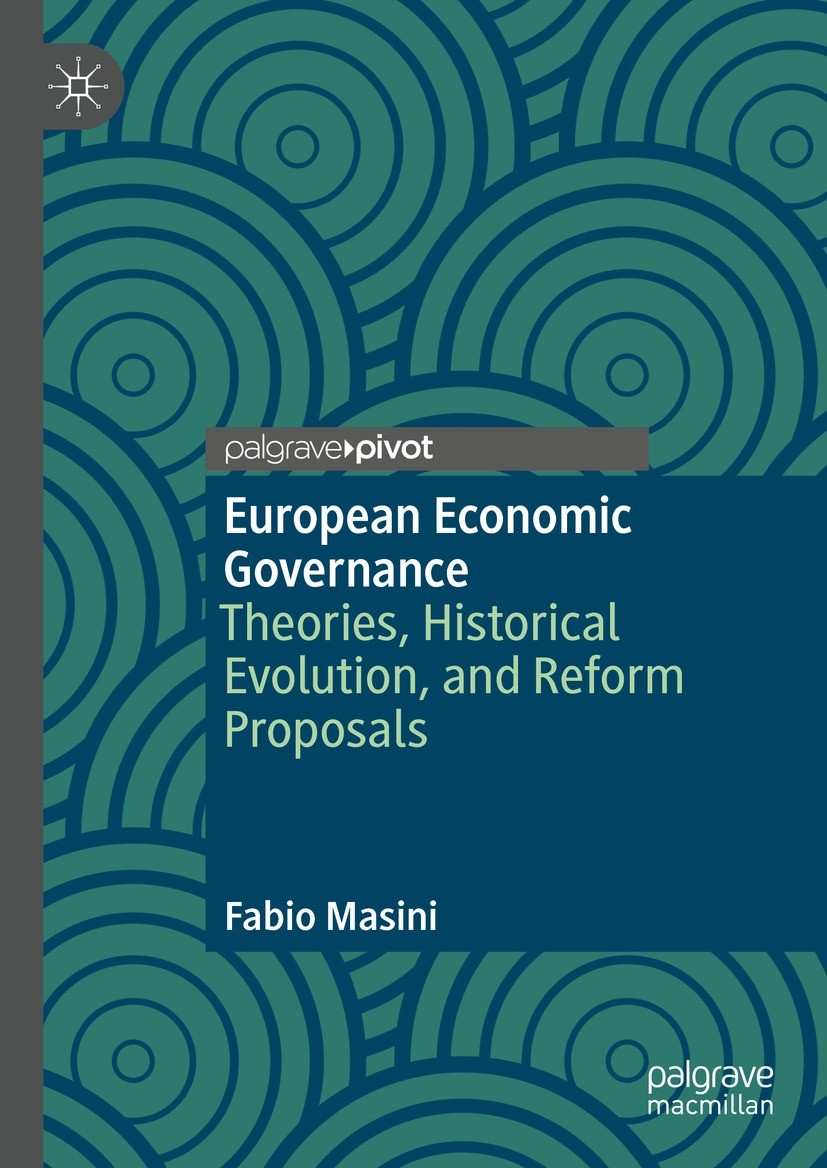 Titlebook: European Economic Governance; Theories, Historical Fabio Masini Book 2022 The Editor(s) (if applicable) and The Author(s), under exclusive Titlebook: European Economic Governance; Theories, Historical Fabio Masini Book 2022 The Editor(s) (if applicable) and The Author(s), under exclusive