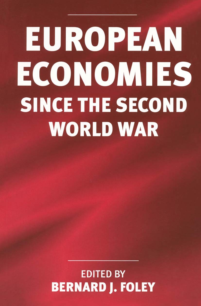Titlebook: European Economies since the Second World War; Bernard J. Foley (Teacher) Textbook 1998Latest edition Palgrave Macmillan, a division of Ma Titlebook: European Economies since the Second World War; Bernard J. Foley (Teacher) Textbook 1998Latest edition Palgrave Macmillan, a division of Ma