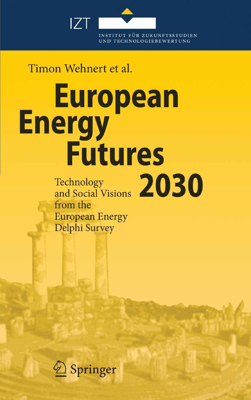 Titlebook: European Energy Futures 2030; Technology and Socia Timon Wehnert,Juan Pedro López Araguás,Daniela Vel Book 2007 Springer-Verlag Berlin Heid Titlebook: European Energy Futures 2030; Technology and Socia Timon Wehnert,Juan Pedro López Araguás,Daniela Vel Book 2007 Springer-Verlag Berlin Heid