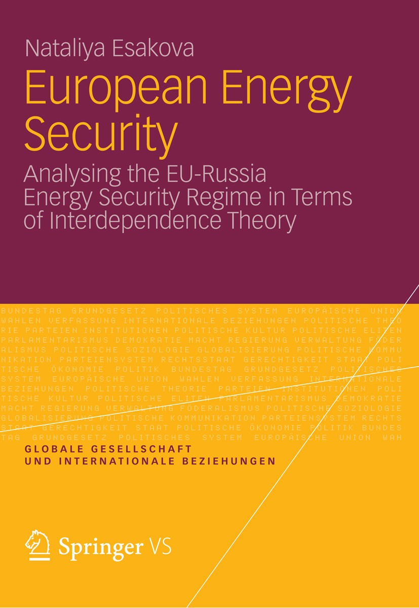 Titlebook: European Energy Security; Analysing the EU-Rus Nataliya Esakova Book 2012 VS Verlag f�r Sozialwissenschaften | Springer Fachmedien Wiesbade Titlebook: European Energy Security; Analysing the EU-Rus Nataliya Esakova Book 2012 VS Verlag f�r Sozialwissenschaften | Springer Fachmedien Wiesbade