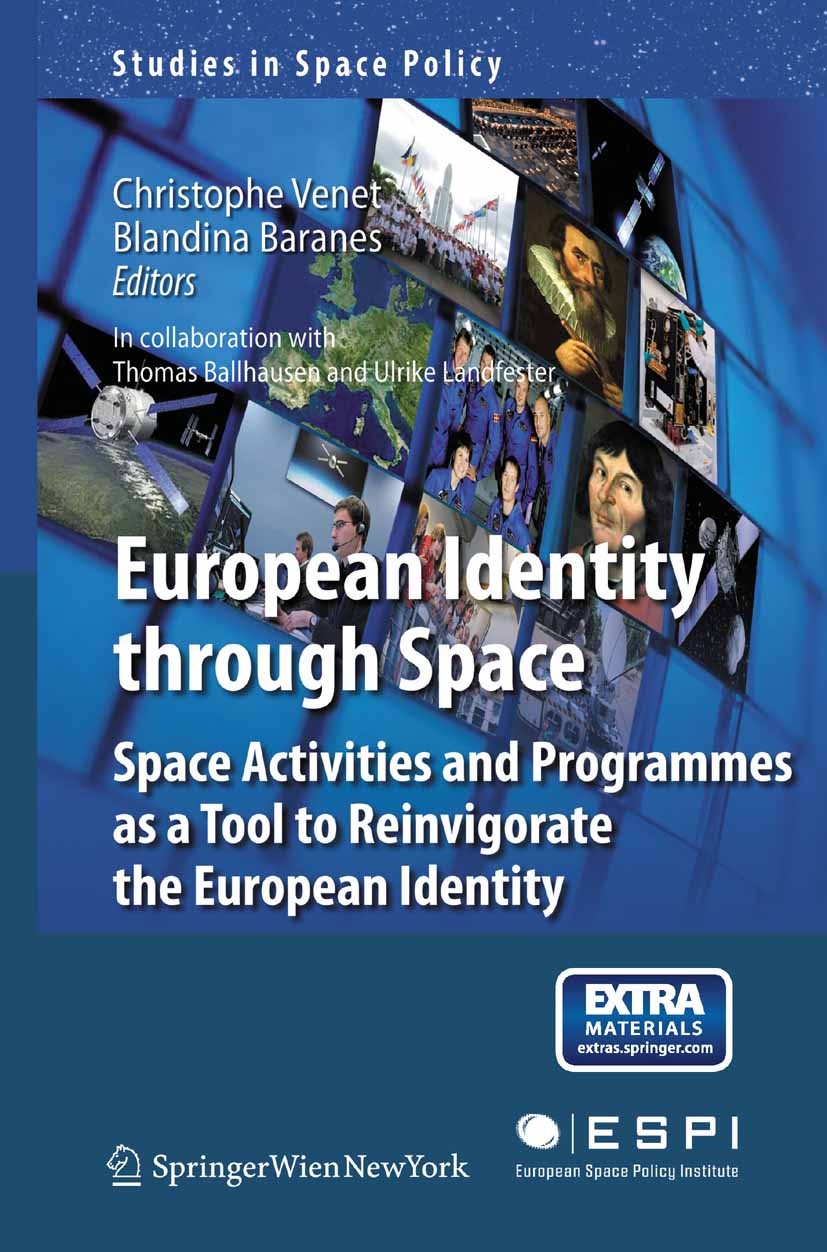 Titlebook: European Identity through Space; Space Activities and Christophe Venet,Blandina Baranes Book 2013 Springer-Verlag GmbH Wien 2013 ESPI.Europ Titlebook: European Identity through Space; Space Activities and Christophe Venet,Blandina Baranes Book 2013 Springer-Verlag GmbH Wien 2013 ESPI.Europ