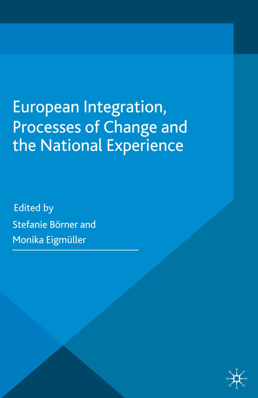 Titlebook: European Integration, Processes of Change and the National Experience; Stefanie Börner,Monika Eigmüller Book 2015 Palgrave Macmillan, a di Titlebook: European Integration, Processes of Change and the National Experience; Stefanie Börner,Monika Eigmüller Book 2015 Palgrave Macmillan, a di
