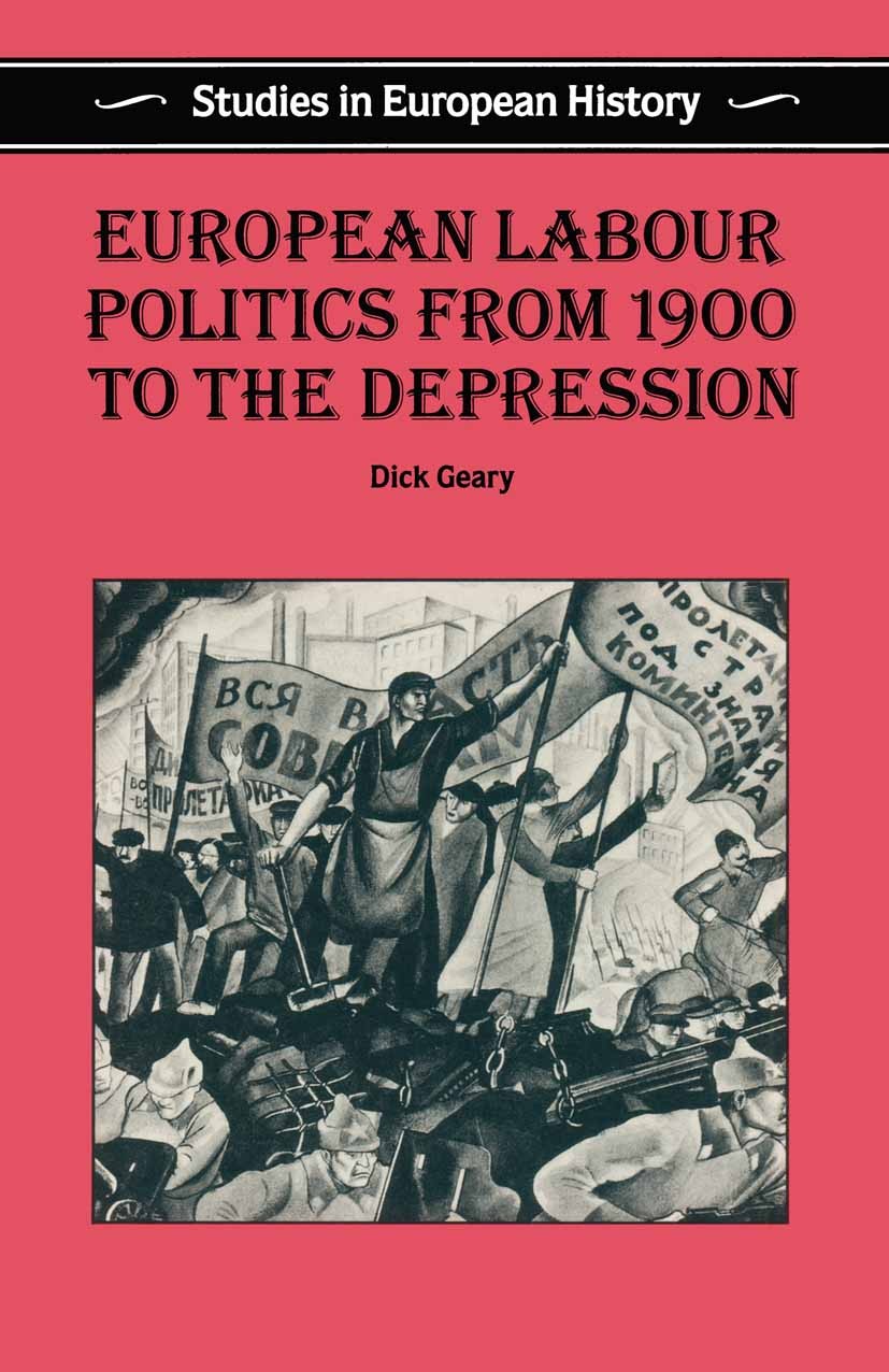 Titlebook: European Labour Politics from 1900 to the Depression; Dick Geary Textbook 1991Latest edition Dick Geary 1991 1900.Europe.fascism.labour mo Titlebook: European Labour Politics from 1900 to the Depression; Dick Geary Textbook 1991Latest edition Dick Geary 1991 1900.Europe.fascism.labour mo