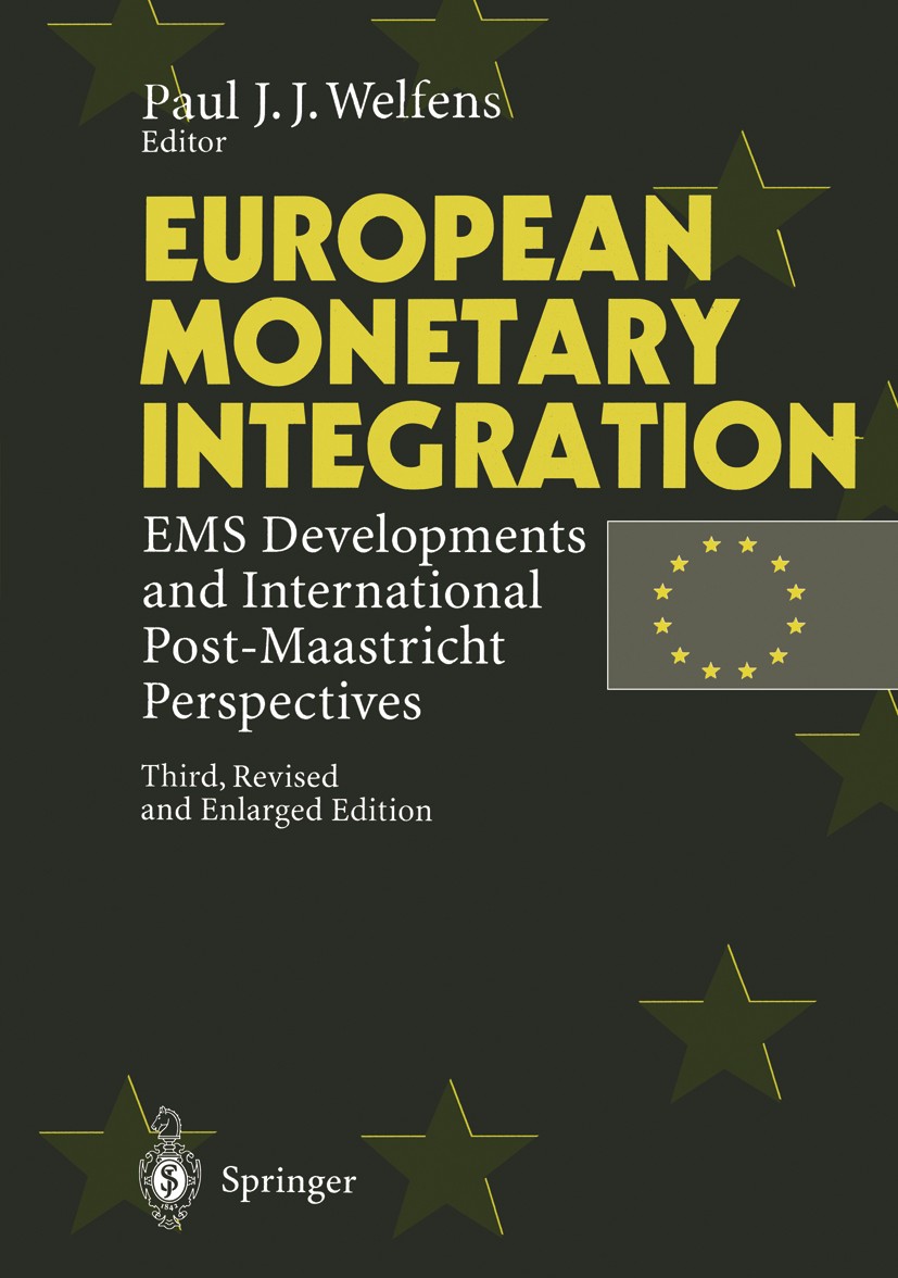 Titlebook: European Monetary Integration; EMS Developments and Paul J. J. Welfens Book 1996Latest edition Springer-Verlag Berlin · Heidelberg 1996 Eur Titlebook: European Monetary Integration; EMS Developments and Paul J. J. Welfens Book 1996Latest edition Springer-Verlag Berlin · Heidelberg 1996 Eur