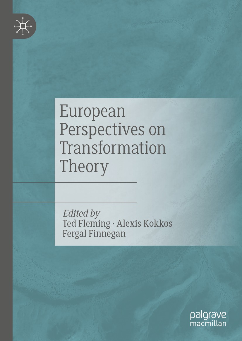 Titlebook: European Perspectives on Transformation Theory; Ted Fleming,Alexis Kokkos,Fergal Finnegan Book 2019 The Editor(s) (if applicable) and The Titlebook: European Perspectives on Transformation Theory; Ted Fleming,Alexis Kokkos,Fergal Finnegan Book 2019 The Editor(s) (if applicable) and The