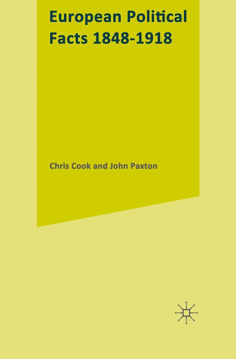 Titlebook: European Political Facts, 1848-1918; Chris Cook,John Paxton Book 1978 Palgrave Macmillan, a division of Macmillan Publishers Limited 1978 Titlebook: European Political Facts, 1848-1918; Chris Cook,John Paxton Book 1978 Palgrave Macmillan, a division of Macmillan Publishers Limited 1978